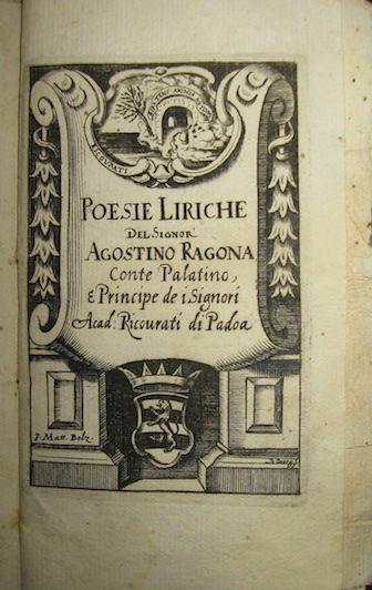 Agostino Ragona Poesie liriche del Signor Agostino Ragona Conte Palatino e Principe dei Signori Academici Ricovrati di Padoa 1652 in Padoa per P. Frambotto